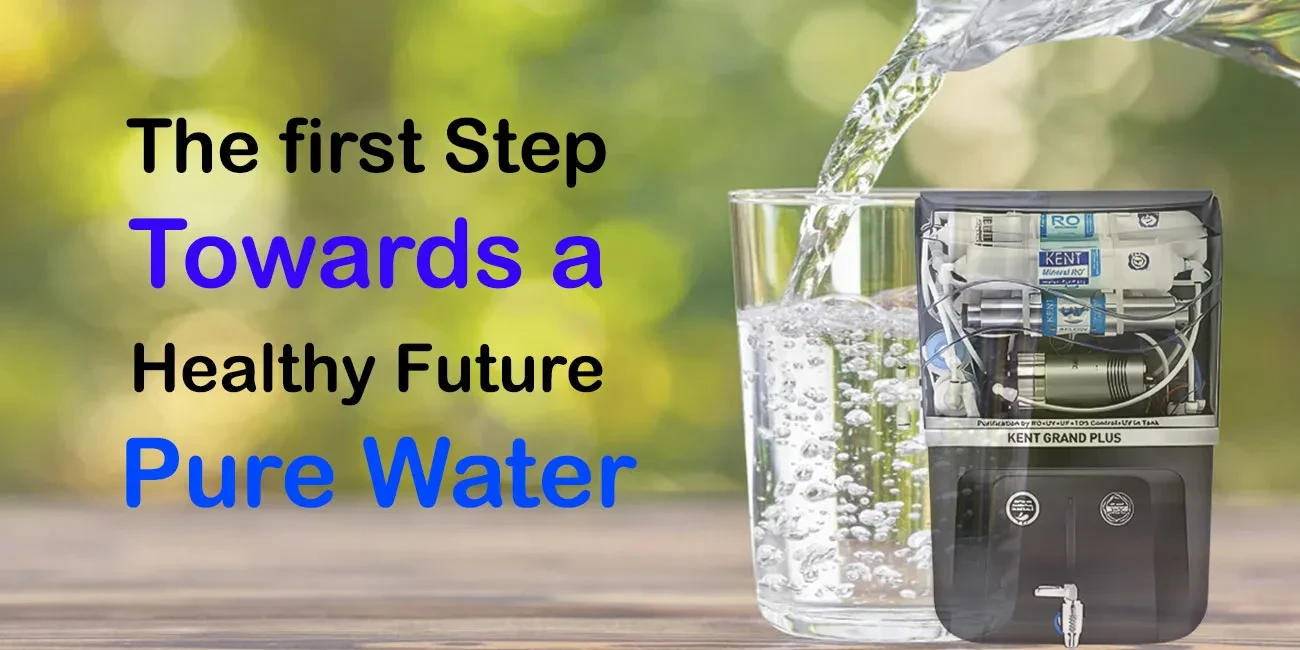 The First Step Towards a Healthy Future – Pure Water | Kent Water Purifier